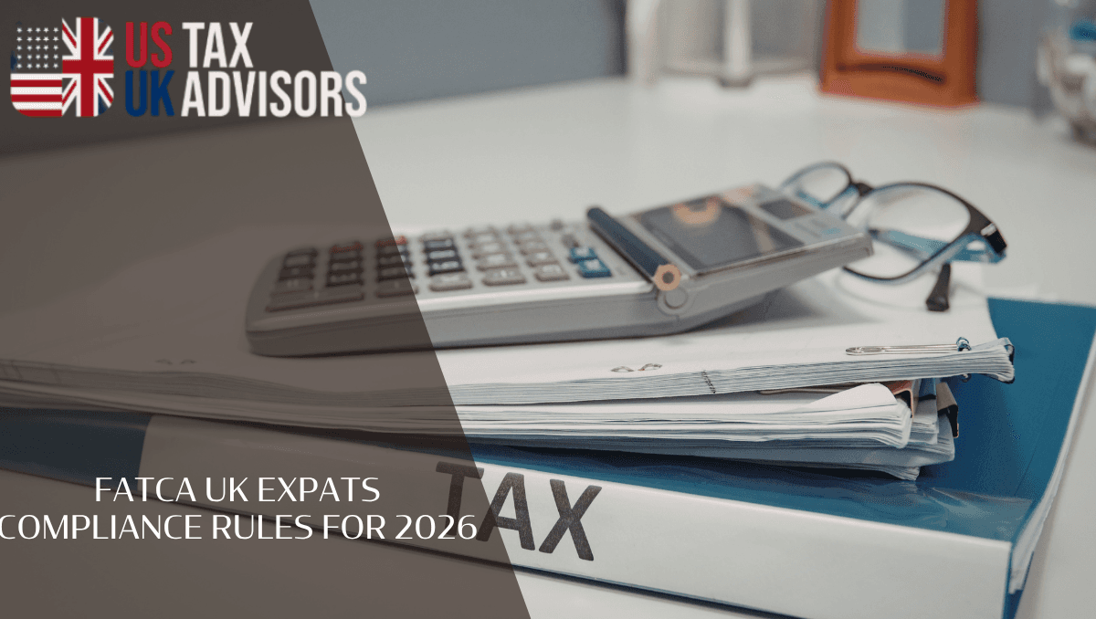 FATCA UK expats compliance rules for 2026