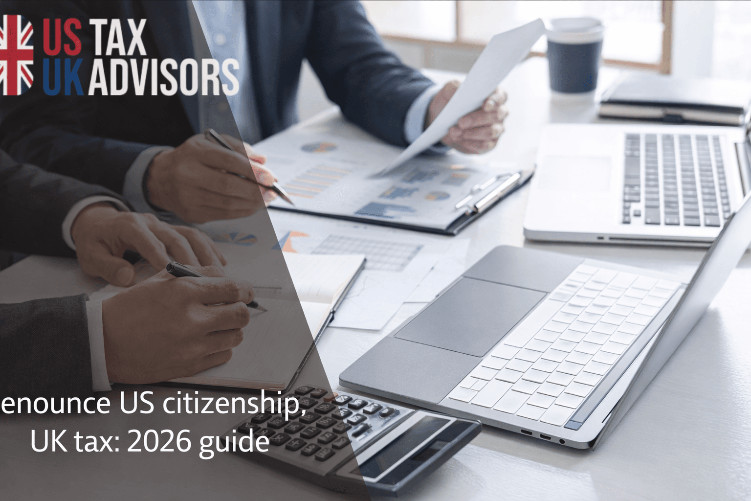 Renounce US citizenship, UK tax: 2026 guide 