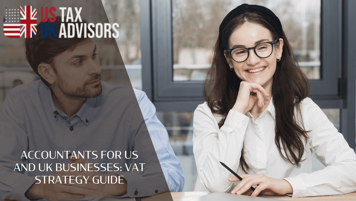 Accountants For US and UK Businesses: VAT Strategy Guide