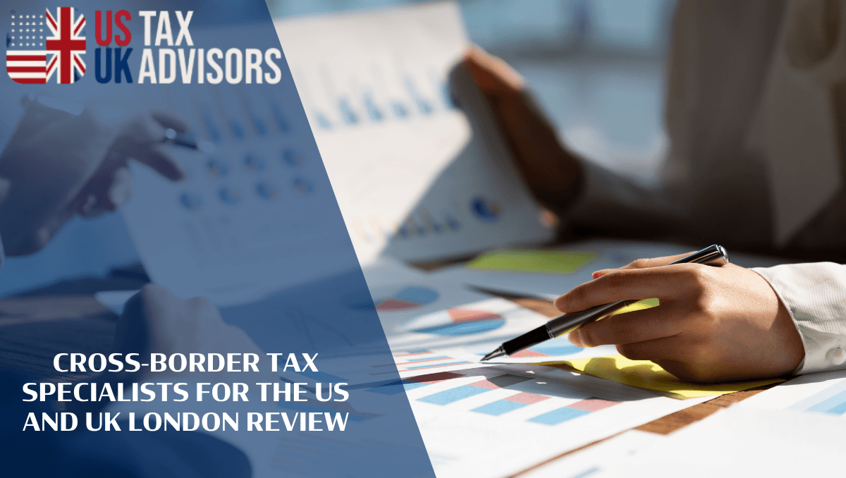 Cross-Border Tax Specialists For The US And UK London Review
