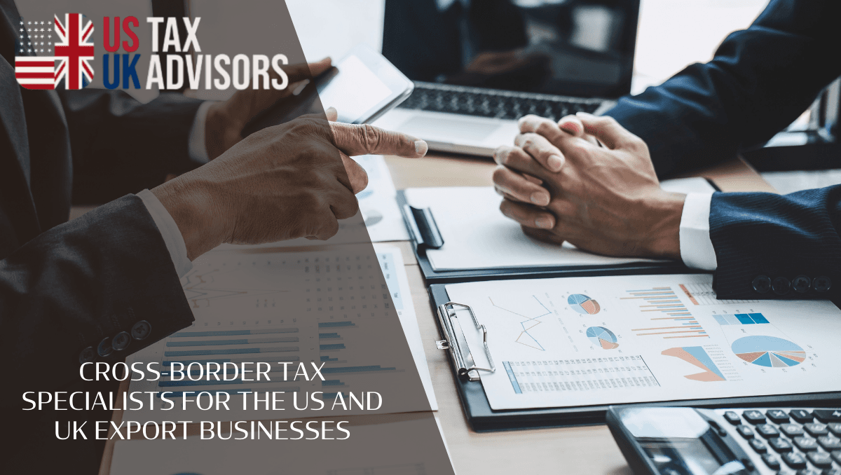 Cross-Border Tax Specialists for the US and UK Export Businesses