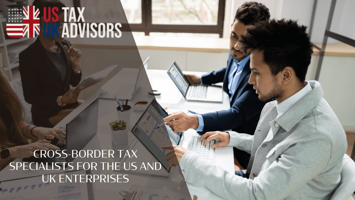 Cross-border tax specialists for the US and UK enterprises