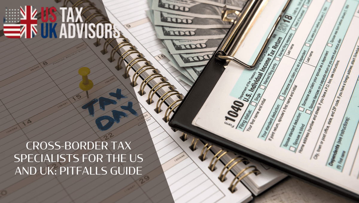 Cross-border tax specialists for the US and UK: Pitfalls Guide