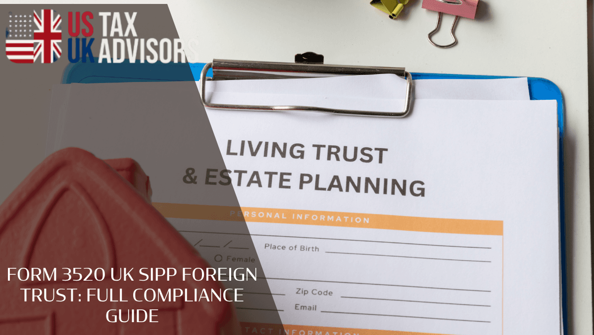 Form 3520 UK SIPP foreign trust: full compliance guide