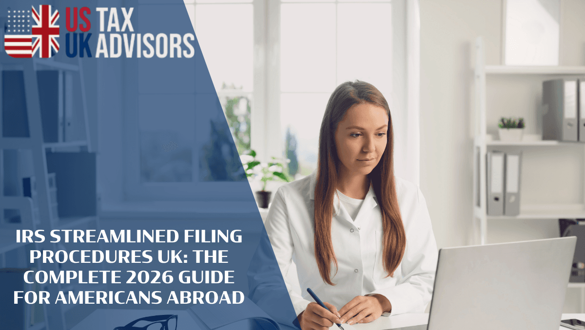 IRS Streamlined Filing Procedures UK: The Complete 2026 Guide For Americans Abroad
