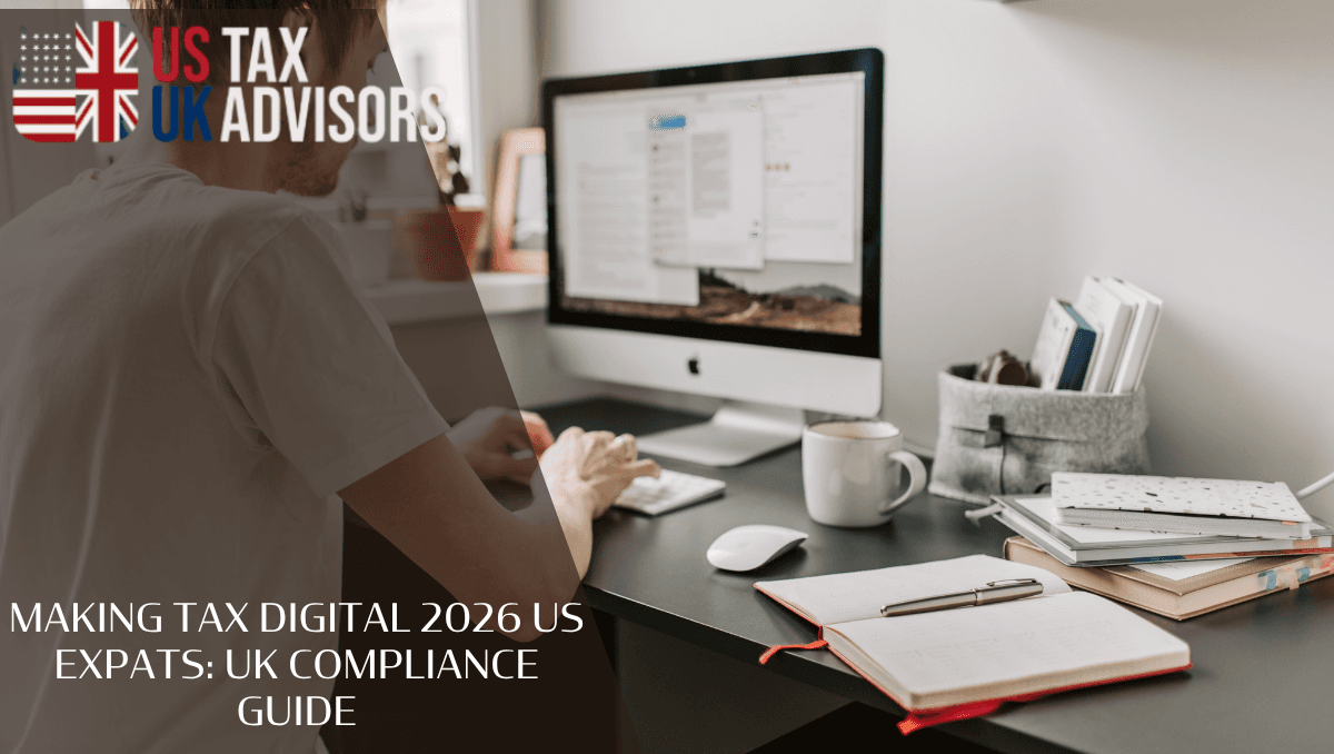 Making Tax Digital 2026 US Expats: UK Compliance Guide