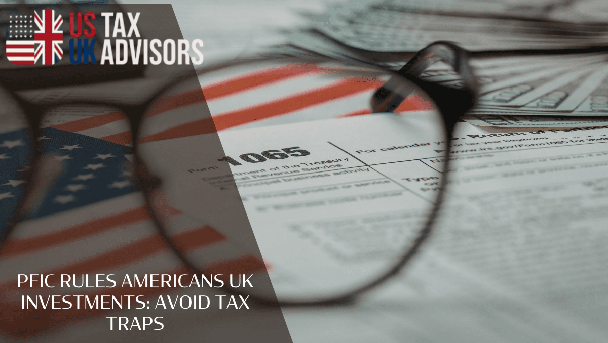 PFIC rules Americans UK investments: Avoid tax traps
