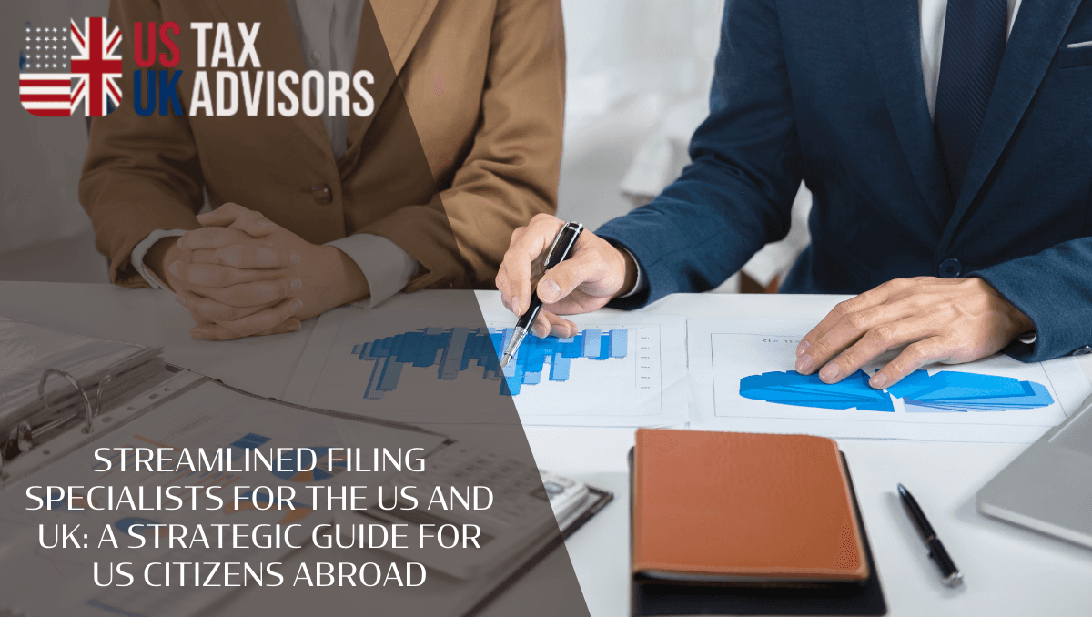 Streamlined Filing Specialists for the US and UK: A Strategic Guide for US Citizens Abroad