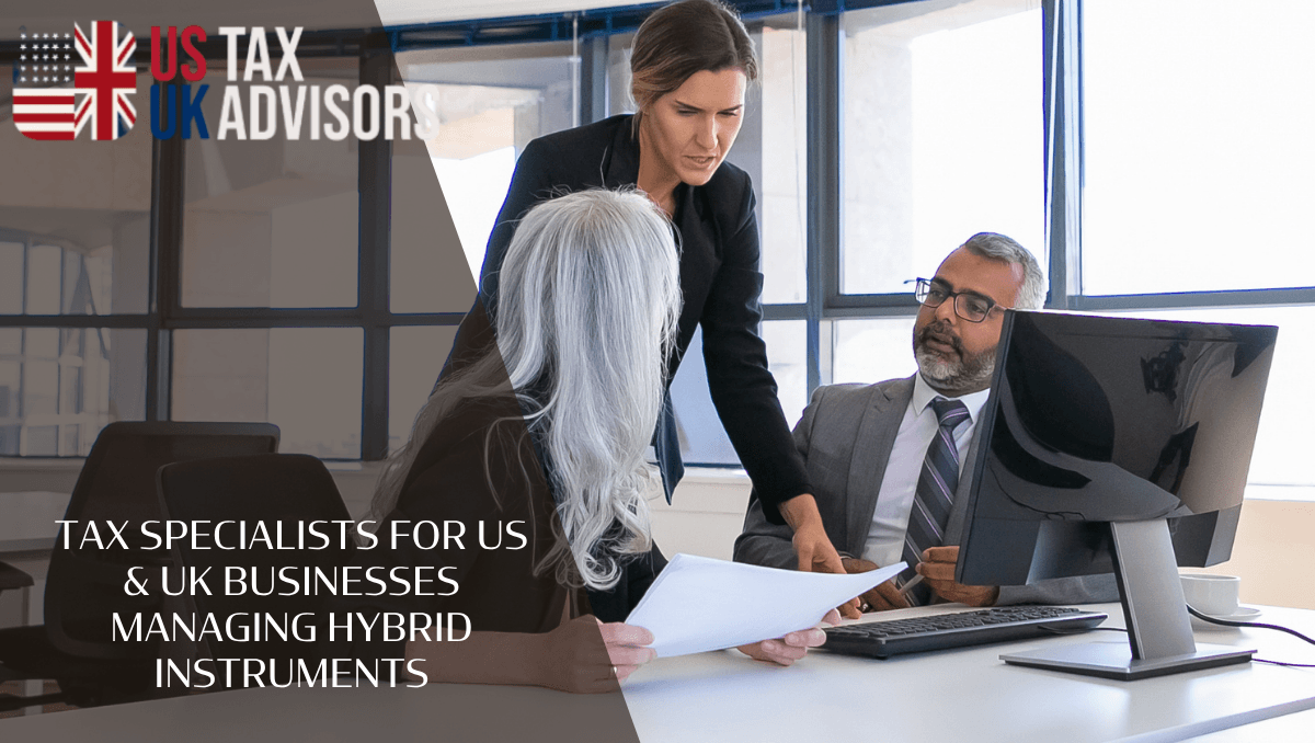 Tax Specialists For US & UK Businesses Managing Hybrid Instruments