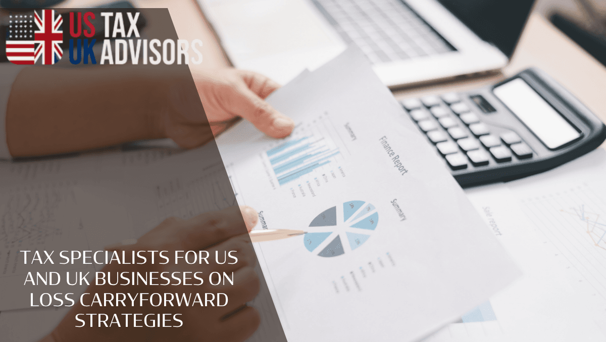 Tax Specialists For US And UK Businesses On Loss Carry forward Strategies