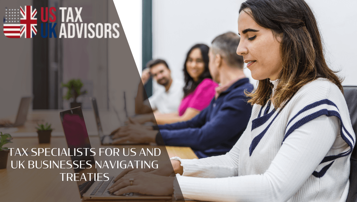 Tax Specialists for US and UK Businesses Navigating Treaties