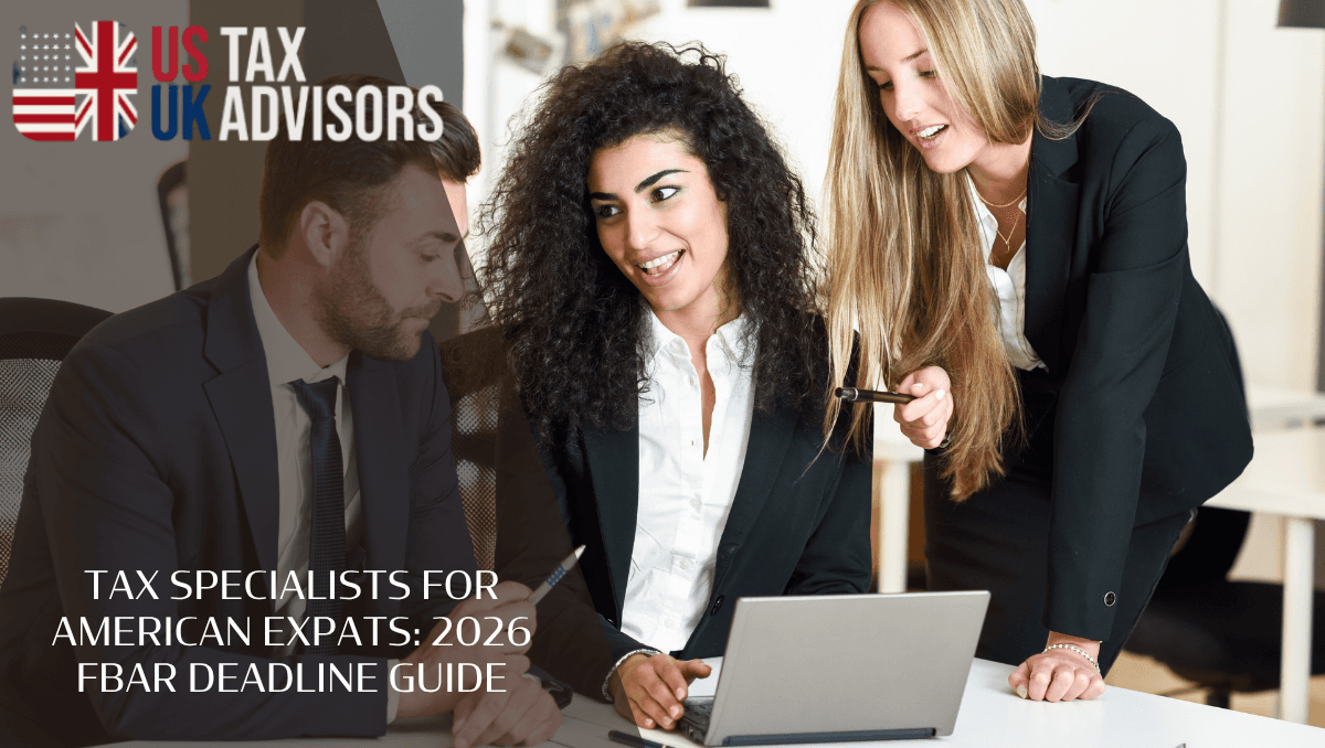 Tax Specialists For American Expats: 2026 FBAR Deadline Guide