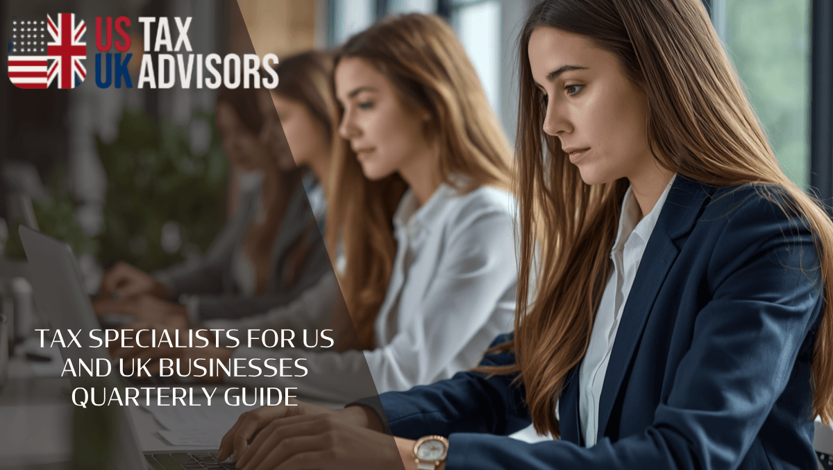 Tax Specialists for US and UK Businesses Quarterly Guide