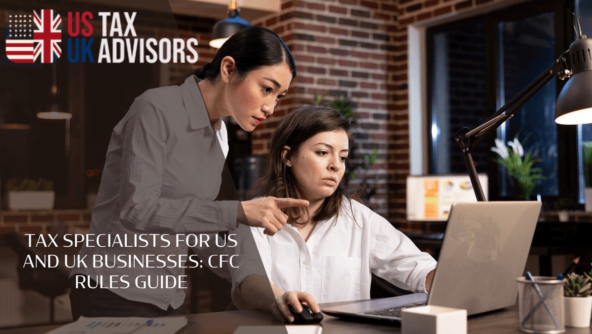 Tax specialists for US and UK businesses: CFC rules guide