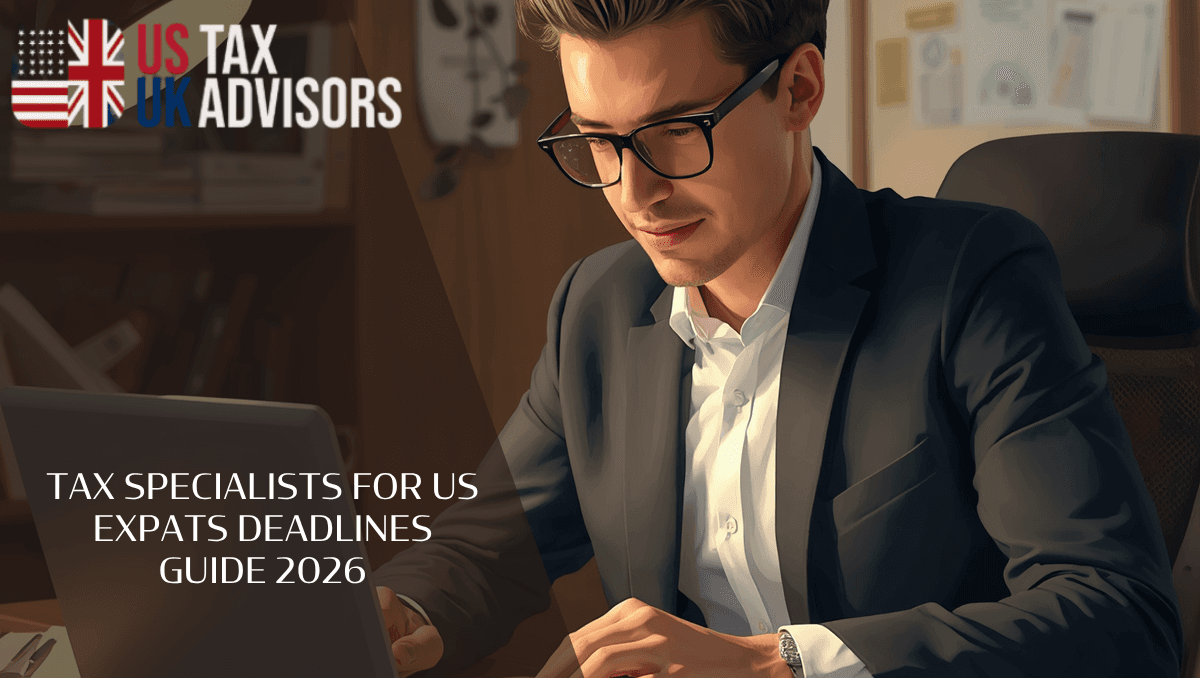 Tax specialists for US expats deadlines guide 2026