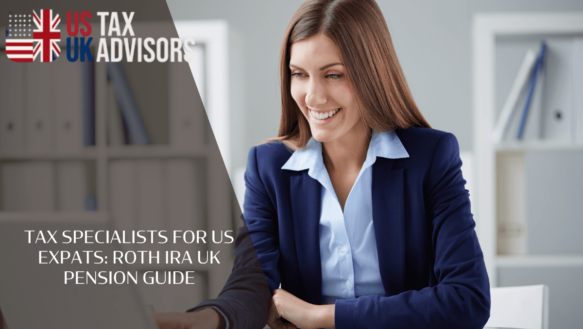 Tax specialists for US expats: Roth IRA UK pension guide