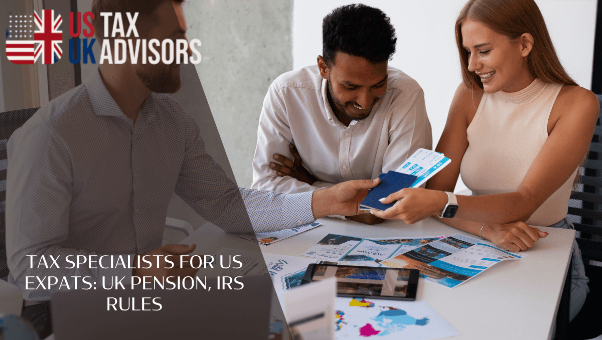 Tax specialists for US expats: UK pension, IRS Rules