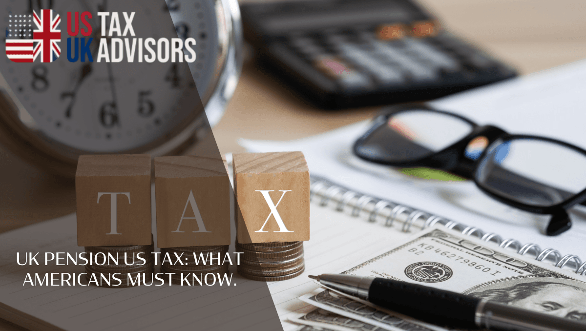 UK pension US tax: What Americans Must Know.
