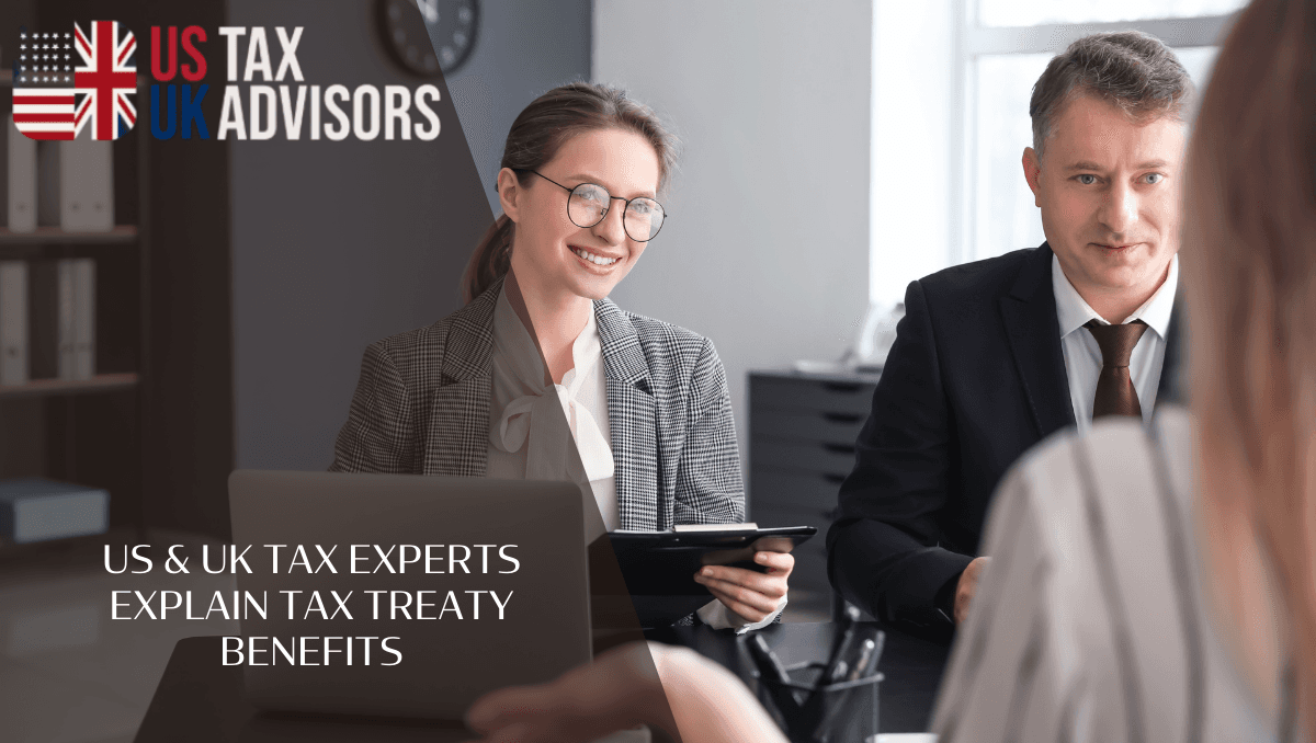 US & UK Tax Experts Explain Tax Treaty Benefits