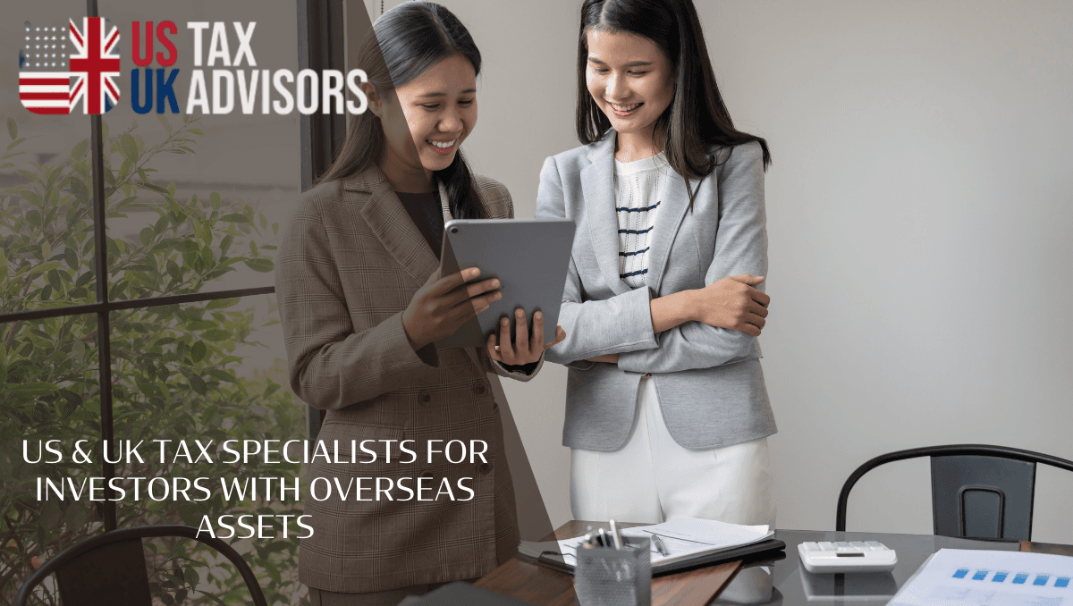 US and UK Tax Specialists for Investors With Overseas Assets