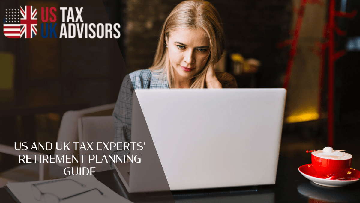 US And UK Tax Experts' Retirement Planning Guide
