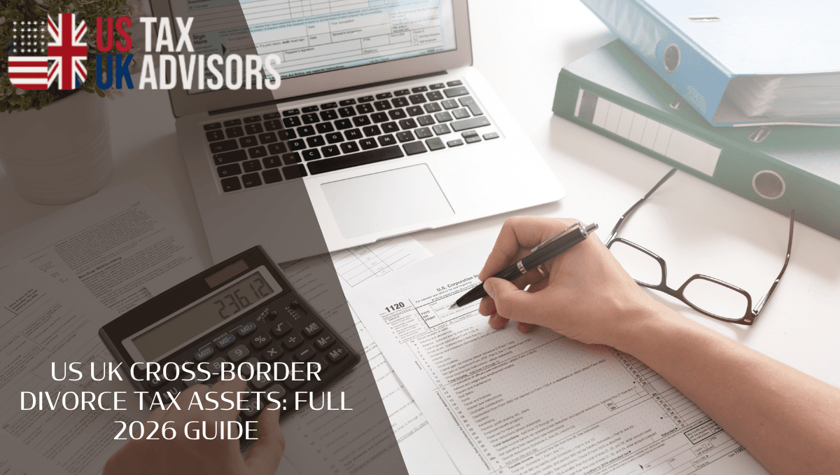 US UK cross-border divorce tax assets: Full 2026 Guide