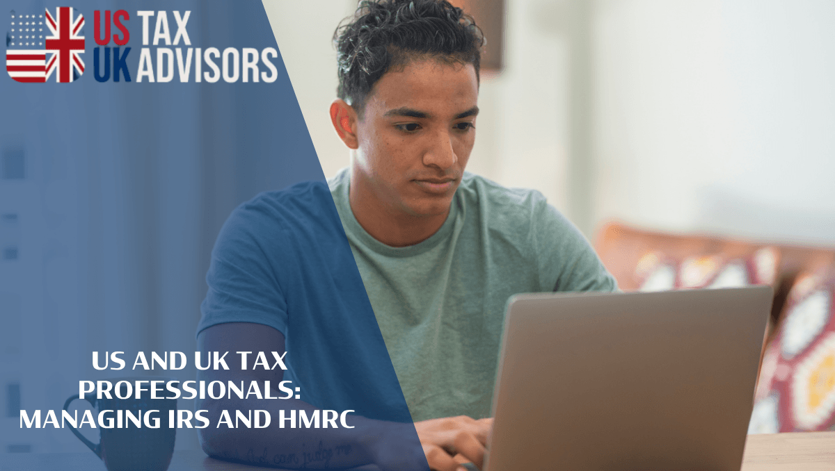US and UK Tax Professionals: Managing IRS and HMRC