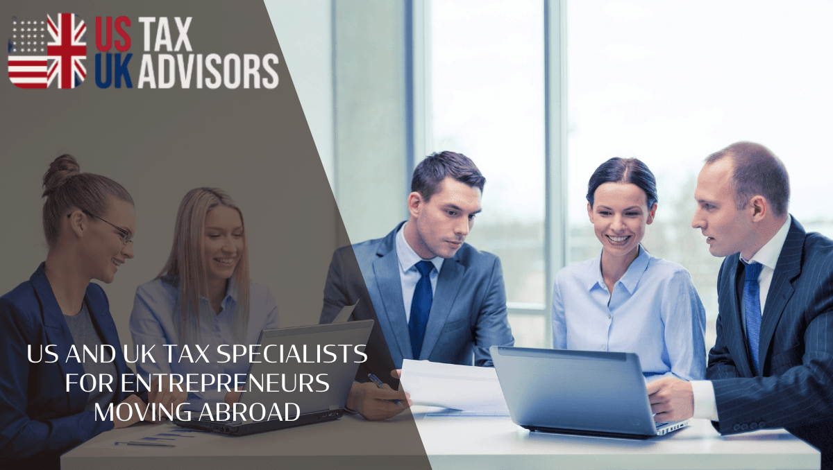 US and UK Tax Specialists for Entrepreneurs Moving Abroad