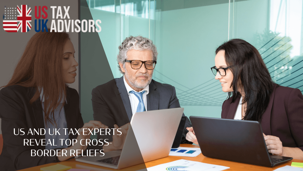 US and UK tax experts reveal top cross-border reliefs