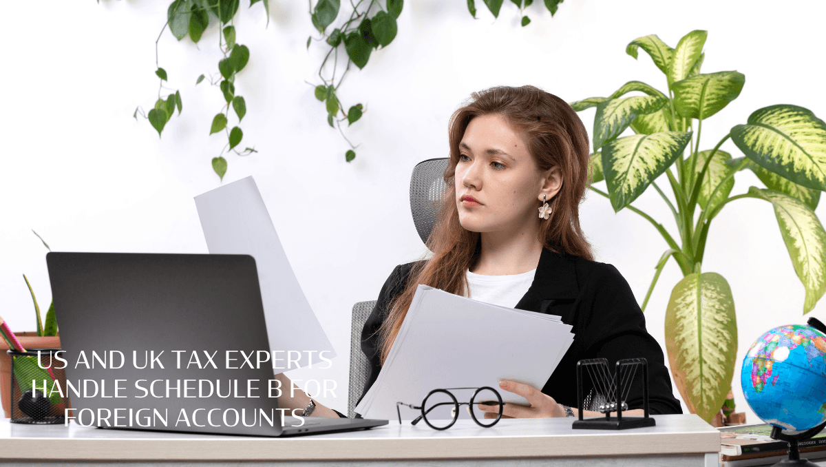 US and UK Tax Experts Handle Schedule B For Foreign Accounts