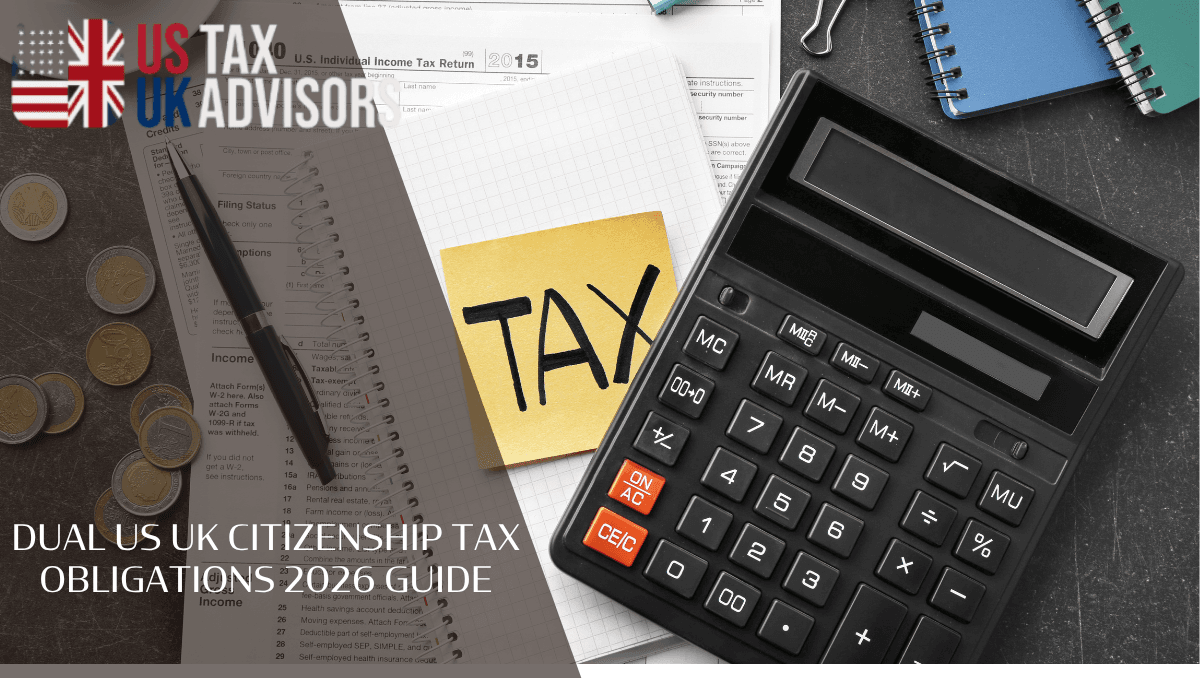 dual US UK citizenship tax obligations 2026 guide
