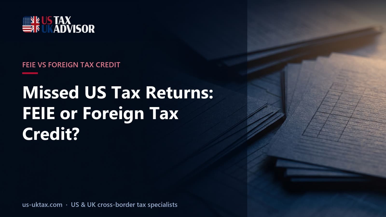 Missed US Tax Returns: FEIE or Foreign Tax Credit?